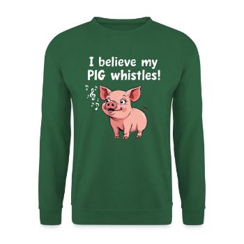 Denglisch Funny Shirt i believe my pig whistles - Unisex Pullover - Grün - Vorne