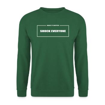 shock everyone make it geschenk - Unisex Pullover - Grün - Vorne