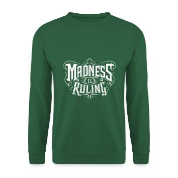 Madness rules the world Motivation Hope - Unisex Sweatshirt - green - Front
