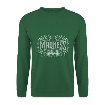 Madness rules the world Motivation Hope - Unisex Sweatshirt - green - Front