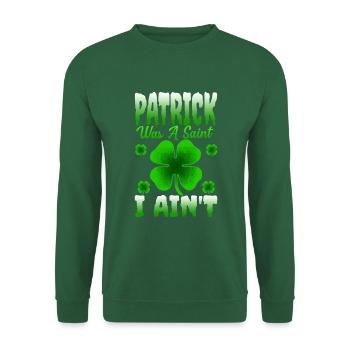 Patrick Was A Saint I Ain't St. Patricks Day - Unisex Pullover - Grün - Vorne