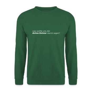 Was wollte der Dichter uns sagen? - Unisex Pullover - Grün - Vorne