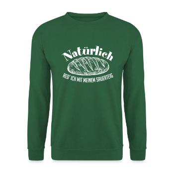 Ich rede mit meinem Sauerteig. Sauerteigflüsterer - Unisex Pullover - Grün - Vorne