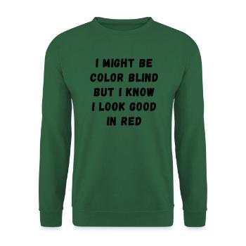 Je suis peut-être daltonien, mais j’ai fière allure en rouge - Sweat-shirt Unisexe - vert foncé - Devant