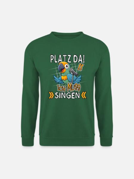 Platz Da! Ich Muss Singen Lustiger Papagei - Unisex Pullover - Grün