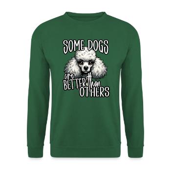 Funny Poodle Lover Some Dogs Are BetterThan Others - Unisex Sweatshirt - green - Front