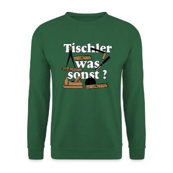 Schreiner,Tischler , Tischler was sonst (25) - Unisex Pullover - Grün - Vorne