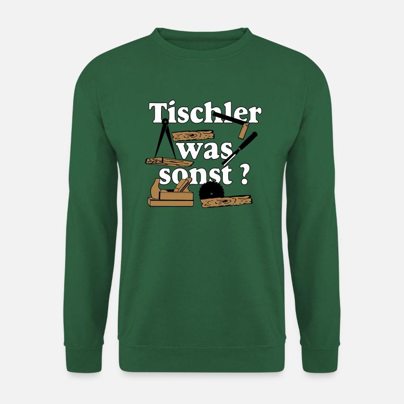Schreiner,Tischler , Tischler was sonst (25) - Unisex Pullover - Grün