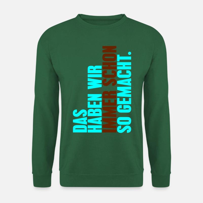 Das haben wir immer schon so gemacht. - Unisex Pullover - Grün