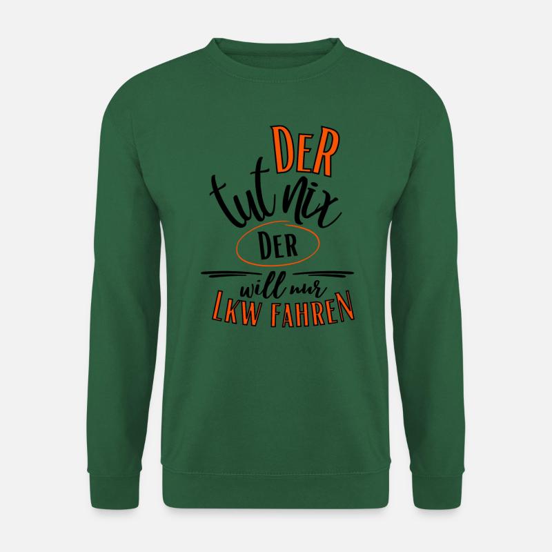 LKW Spruch-Der tut nix der will nur LKW fahren - Unisex Pullover - Grün