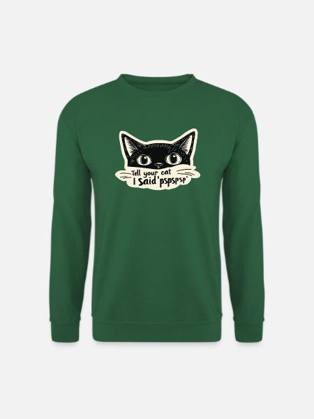 tell your cat i said pspsps - Unisex Pullover - Grün