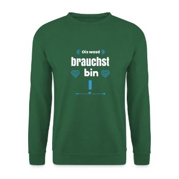 Ois wosd brachst bin I - Unisex Pullover - Grün - Vorne