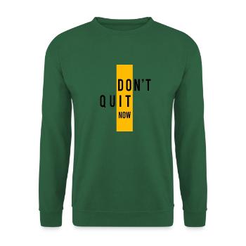 Design Inspirant Motivant Don't quit now do it ! - Sweat-shirt Unisexe - vert foncé - Devant