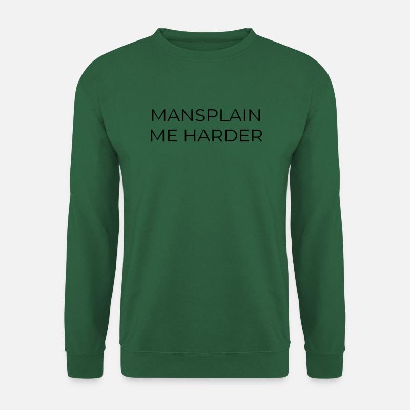 MANSPLAIN ME HARDER - Unisex Sweatshirt - green