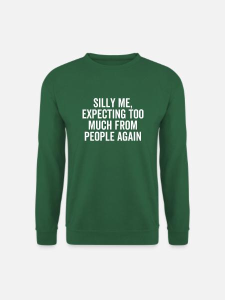 Idiot que j’attende trop des gens à nouveau - Sweat-shirt Unisexe - vert foncé