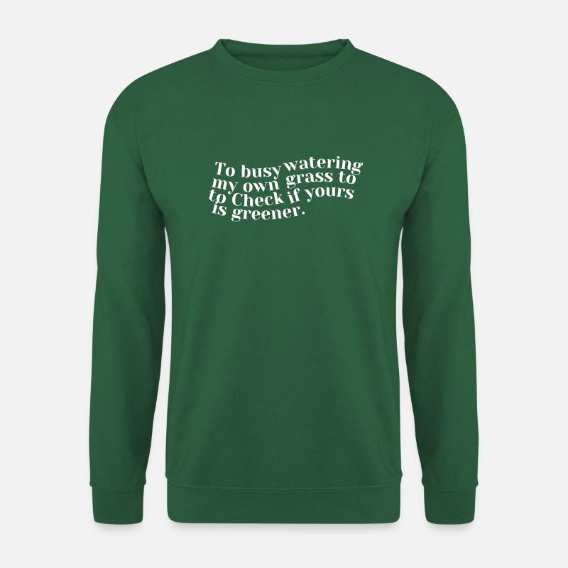 To busy watering my grass - Unisex Pullover - Grün