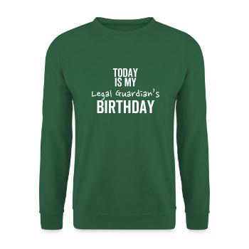 Aujourd’hui, c’est l’anniversaire de mon tuteur légal - Sweat-shirt Unisexe - vert foncé - Devant