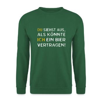 DU SIEHST AUS ALS KÖNNTE ICH EIN BIER VERTRAGEN! - Unisex Pullover - Grün - Vorne