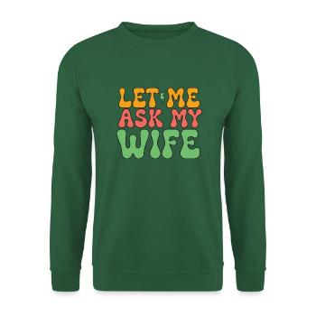 Let Me Ask My Wife - Unisex Pullover - Grün - Vorne