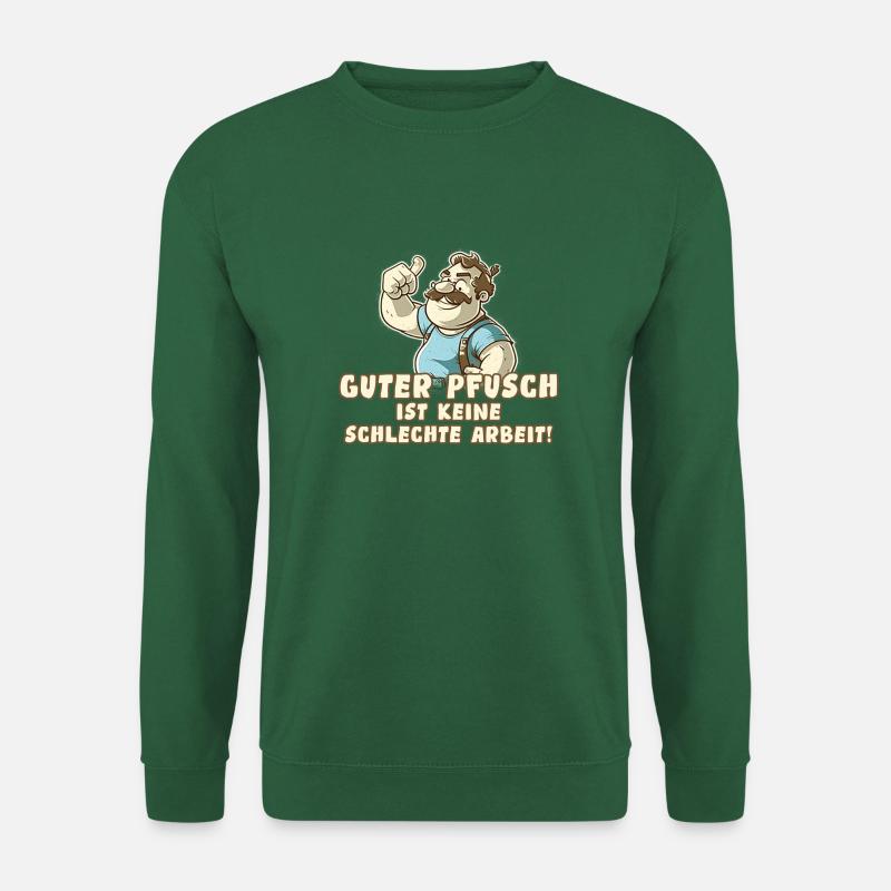 Guter Pfusch ist keine schlechte Arbeit - Spruch - Unisex Pullover - Grün
