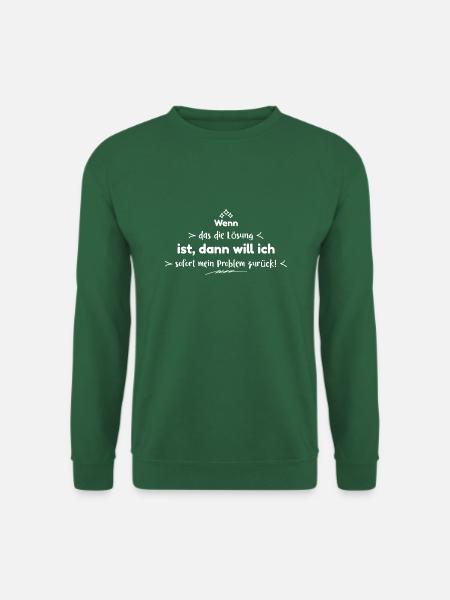 Lustiger Spruch - Wenn das die Lösung ist - Unisex Pullover - Grün