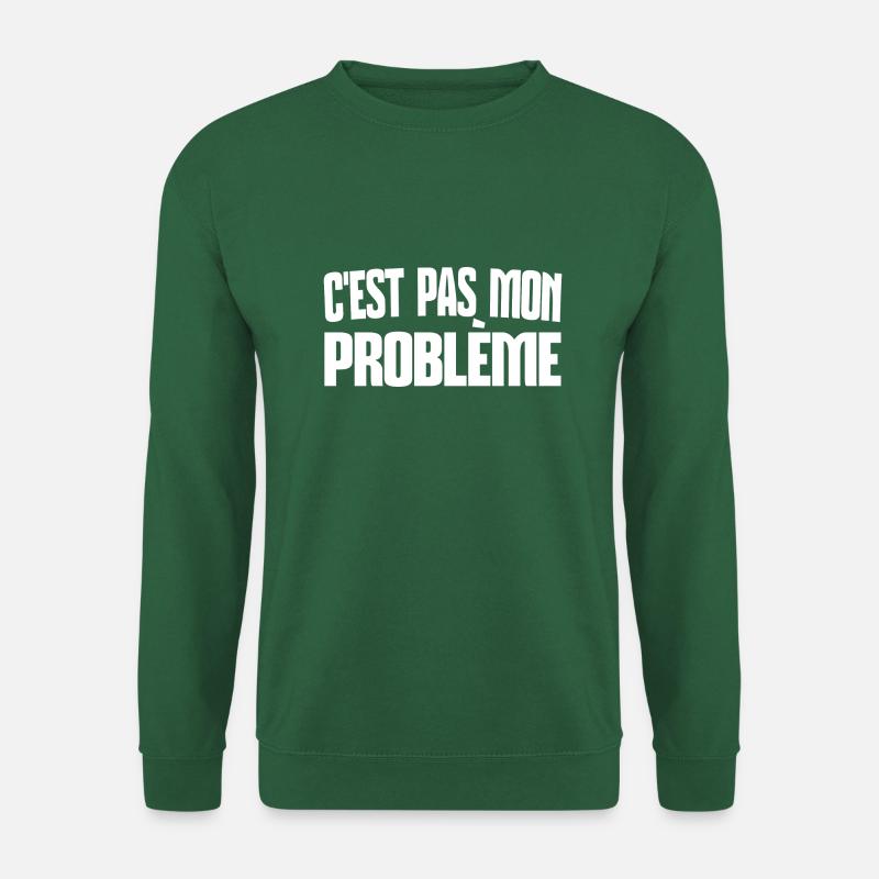 c'est pas mon problème - Sweat-shirt Unisexe - vert foncé