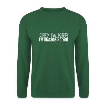 Reden Sie weiter, ich diagnostiziere Sie - Unisex Pullover - Grün - Vorne