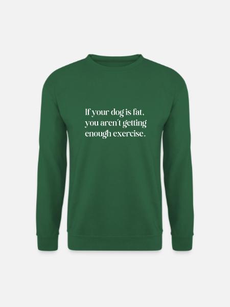 wenn Ihr Hund dick ist - Unisex Pullover - Grün