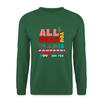 All you need ist confetti and fun! Lustiges Shirt - Unisex Pullover - Grün - Vorne