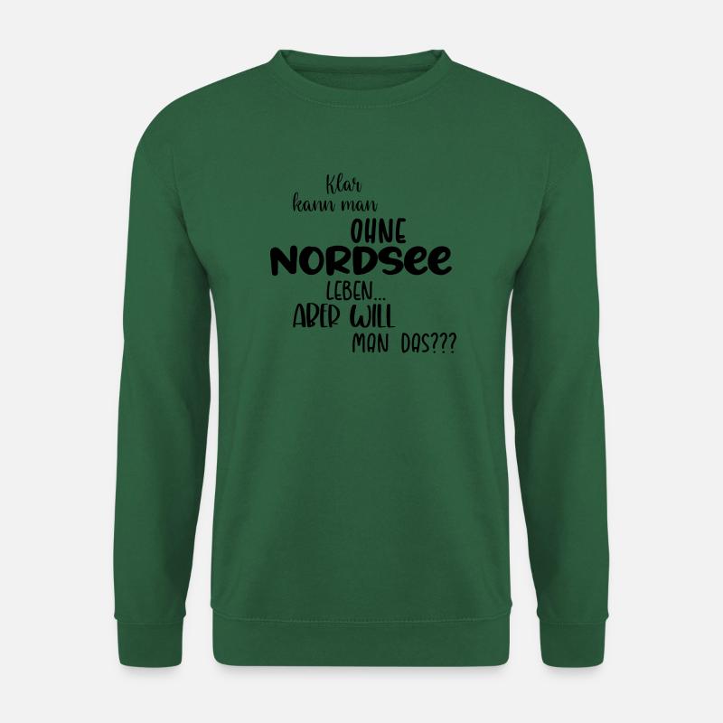 Klar kann man ohne Nordsee leben... - Unisex Pullover - Grün