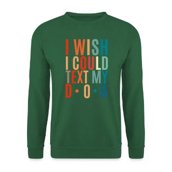 I wish I could have texted my dog - Unisex Sweatshirt - green - Front