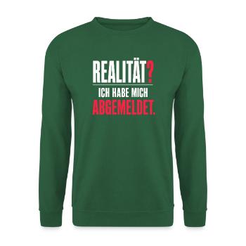 Realität? Ich habe mich abgemeldet - Unisex Pullover - Grün - Vorne