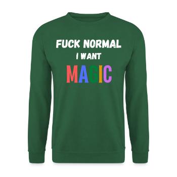 Putain de normal, je veux de la magie. Drôle de dicton - Sweat-shirt Unisexe - vert foncé - Devant