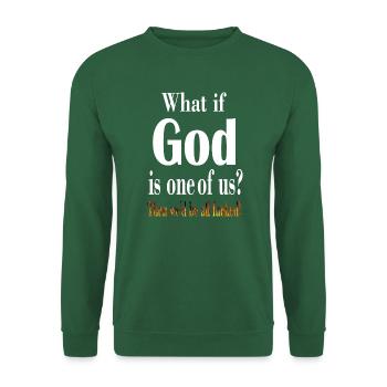 IF GOD IS ONE OF US - Unisex Sweatshirt - green - Front