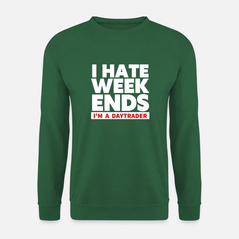 I hate Weekends - Trader und Daytrading TShirt - Unisex Pullover - Grün