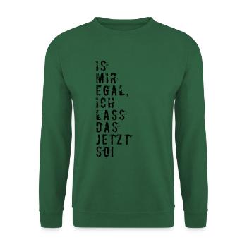 IS MIR EGAL ICH LASS DAS JETZT SO - Unisex Pullover - Grün - Vorne