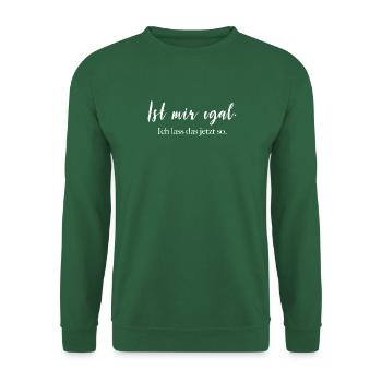 Ist mir egal - ich lass das jetzt so. - Unisex Pullover - Grün - Vorne