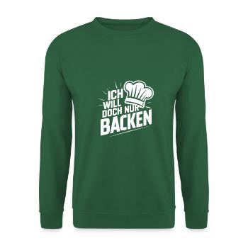Ich will doch nur backen lustiger Bäckerspruch - Unisex Pullover - Grün - Vorne