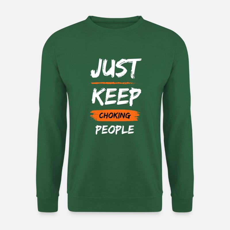 JUST KEEP CHOKING PEOPLE - Unisex Pullover - Grün