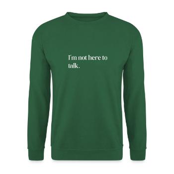 I'm not here to talk - Unisex Sweatshirt - green - Front