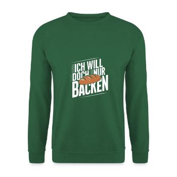 Ich will doch nur backen lustiger Bäckerspruch - Unisex Pullover - Grün - Vorne