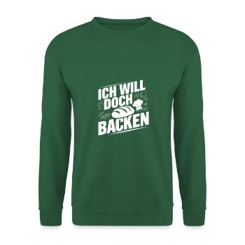 Ich will doch nur backen lustiger Bäckerspruch - Unisex Pullover - Grün - Vorne