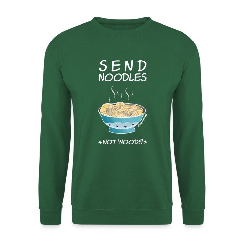 Amy's 'Send Noodles NOT noods' design (white txt) - Unisex Sweatshirt