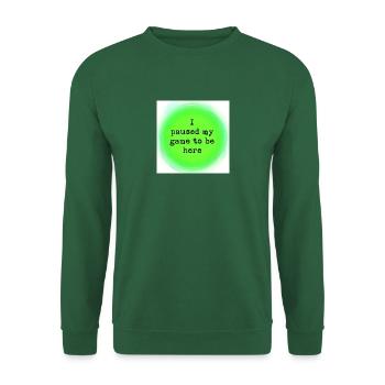 I paused my game, this had better be good. - Unisex Sweatshirt - green - Front