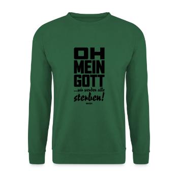 Oh mein Gott, wir werden alle sterben! - Unisex Pullover - Grün - Vorne