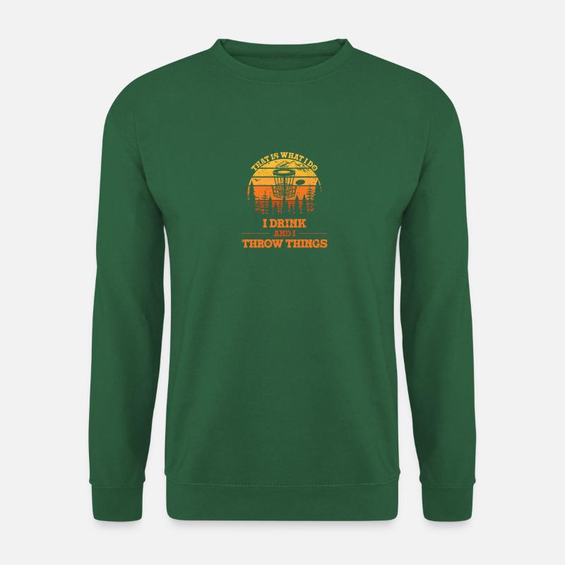 Das ist es, was ich tue, ich trinke und ich werfe Dinge, Scheibe - Unisex Pullover - Grün