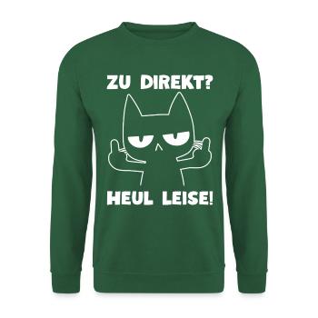 Zu direkt? Heul leise! Sarkasmus Schwarze Katze - Unisex Pullover - Grün - Vorne