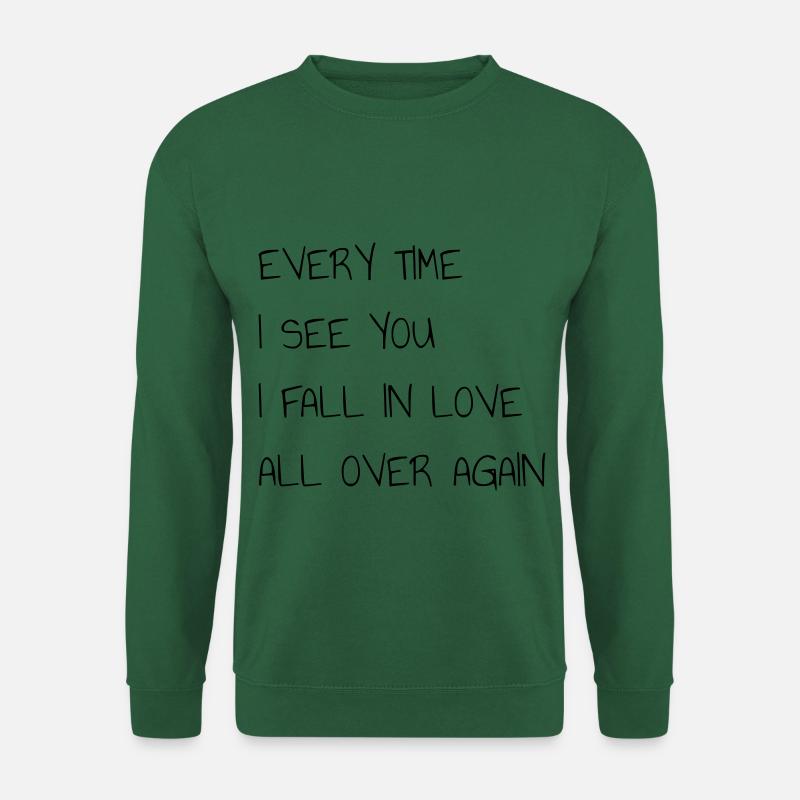 EYERY TIME I SEE YOU I FALL IN LOVE ALL OVER AGAIN - Unisex Pullover - Grün