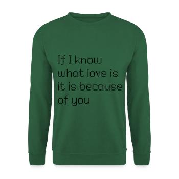 If I know what love is is because of you - Unisex Pullover - Grün - Vorne