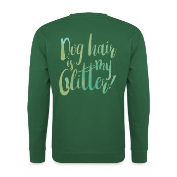 Dog hair is my glitter! - Unisex Sweatshirt - green - Back